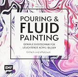 Pouring und Fluid Painting – Geniale Gießtechnik für leuchtende Acryl-Bilder