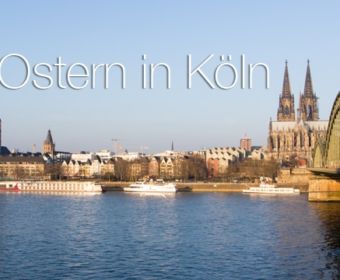 Ostern in Köln - meine Ausflugstipps für Köln und Umgebung