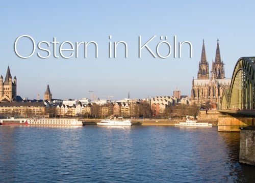 Ostern in Köln – Tagesausflüge in Köln und Umgebung