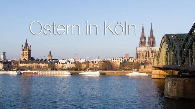 Ostern in Köln - meine Ausflugstipps für Köln und Umgebung